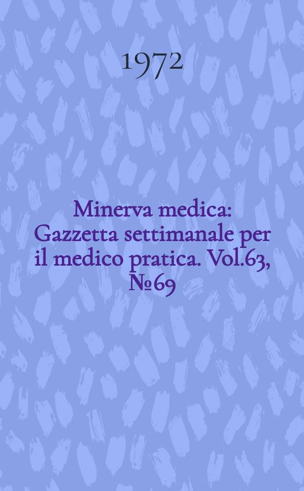 Minerva medica : Gazzetta settimanale per il medico pratica. Vol.63, №69