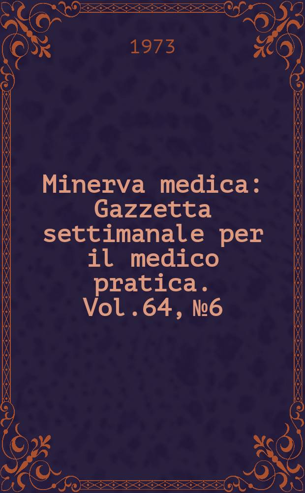 Minerva medica : Gazzetta settimanale per il medico pratica. Vol.64, №6