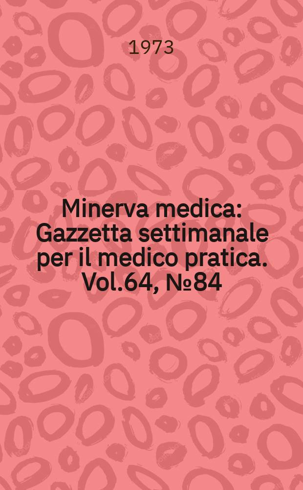 Minerva medica : Gazzetta settimanale per il medico pratica. Vol.64, №84