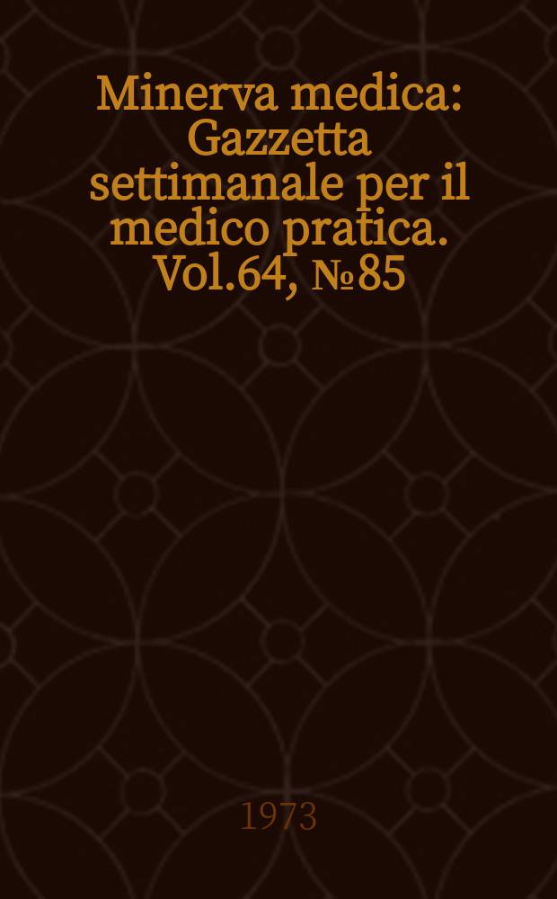 Minerva medica : Gazzetta settimanale per il medico pratica. Vol.64, №85
