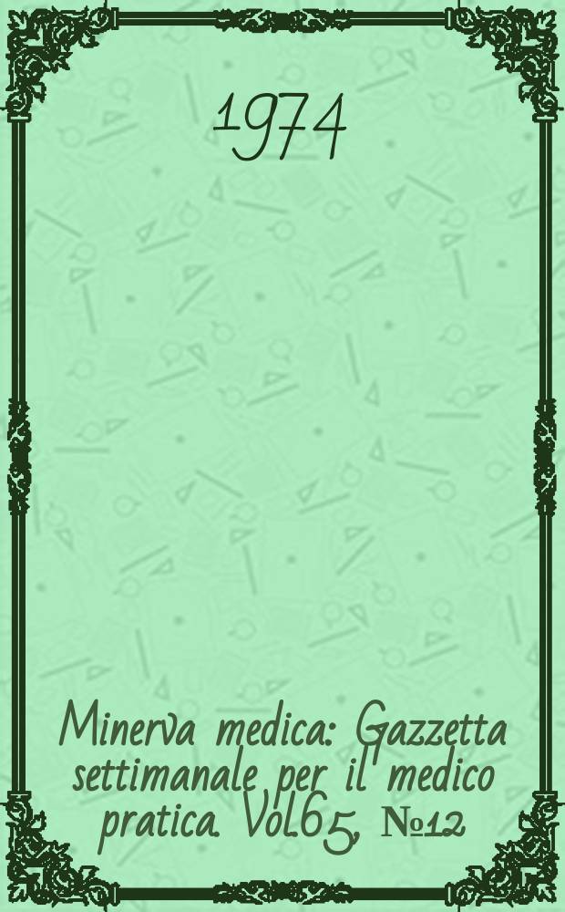 Minerva medica : Gazzetta settimanale per il medico pratica. Vol.65, №12