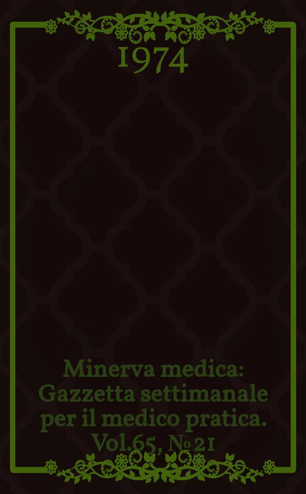 Minerva medica : Gazzetta settimanale per il medico pratica. Vol.65, №21