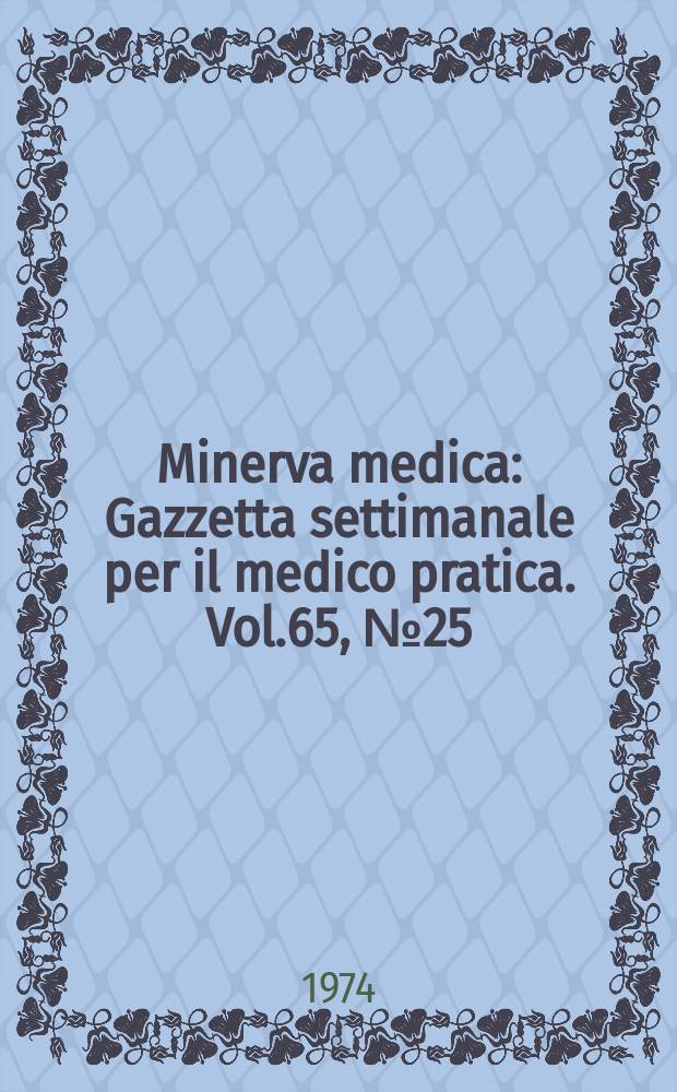 Minerva medica : Gazzetta settimanale per il medico pratica. Vol.65, №25