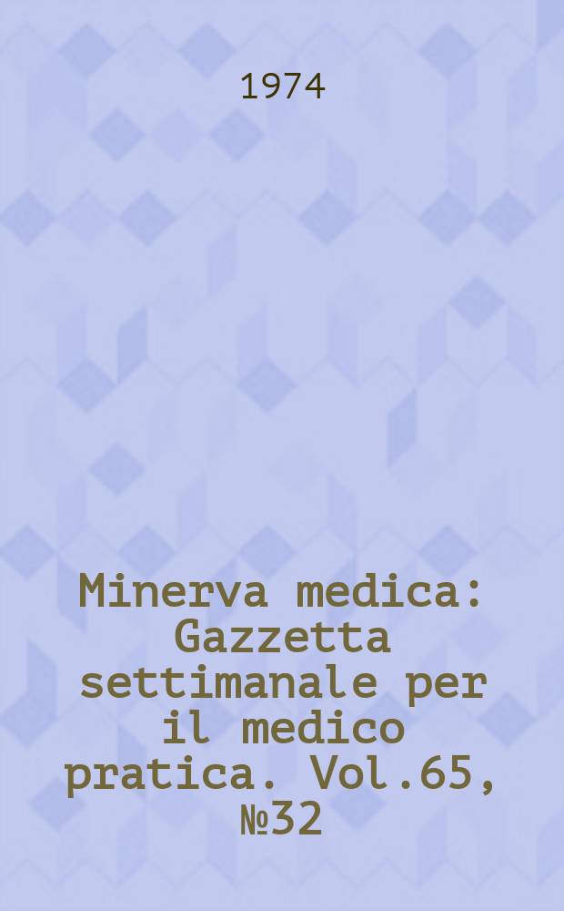 Minerva medica : Gazzetta settimanale per il medico pratica. Vol.65, №32