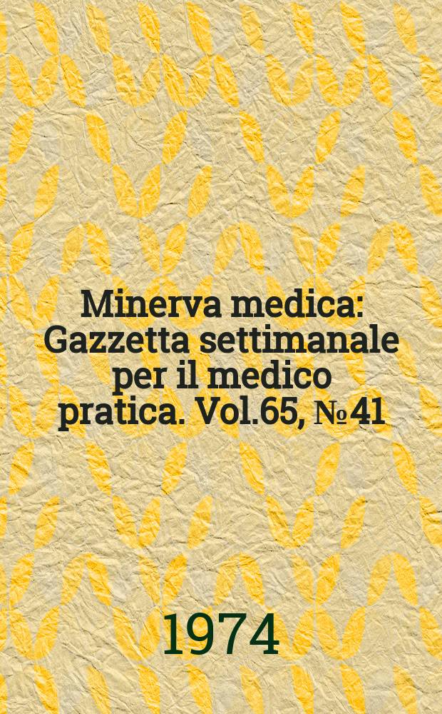Minerva medica : Gazzetta settimanale per il medico pratica. Vol.65, №41