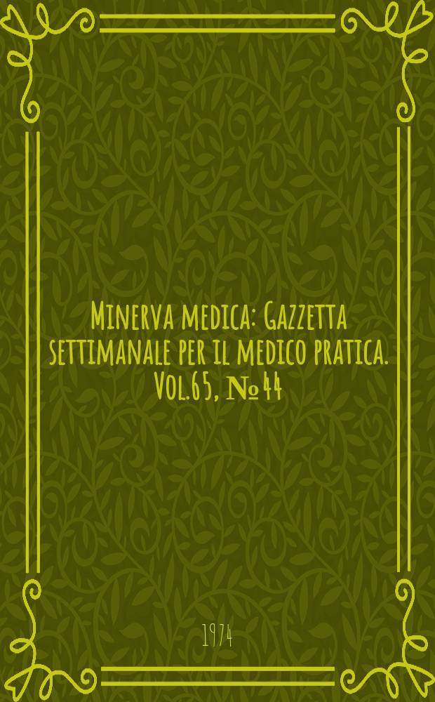 Minerva medica : Gazzetta settimanale per il medico pratica. Vol.65, №44