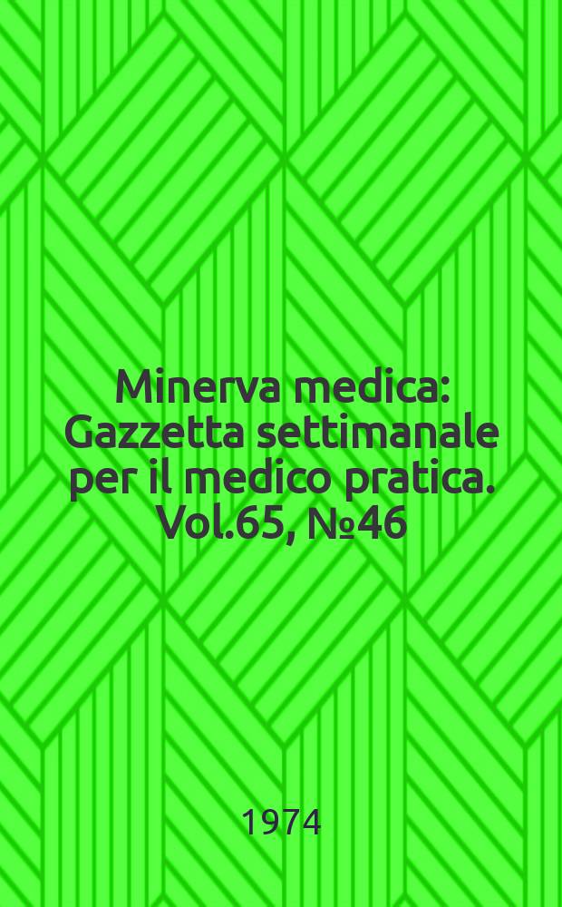 Minerva medica : Gazzetta settimanale per il medico pratica. Vol.65, №46