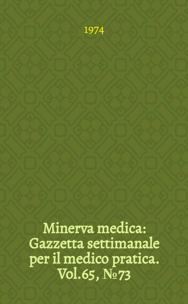 Minerva medica : Gazzetta settimanale per il medico pratica. Vol.65, №73