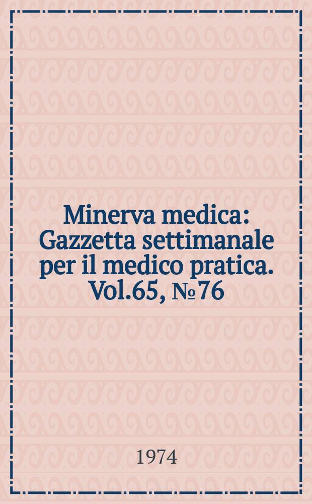 Minerva medica : Gazzetta settimanale per il medico pratica. Vol.65, №76