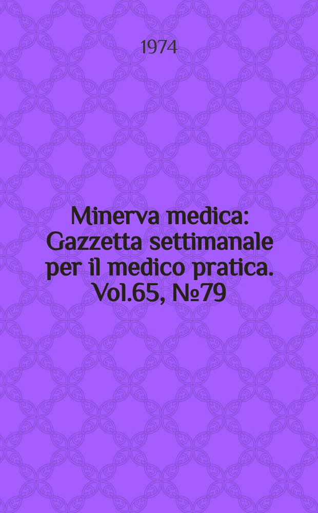 Minerva medica : Gazzetta settimanale per il medico pratica. Vol.65, №79