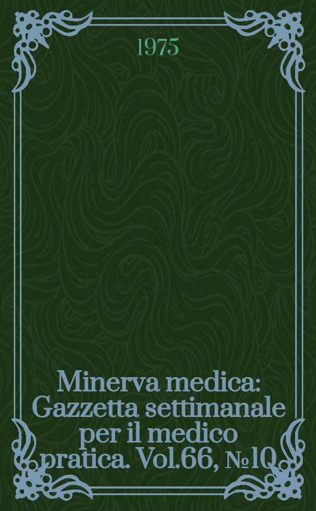 Minerva medica : Gazzetta settimanale per il medico pratica. Vol.66, №10