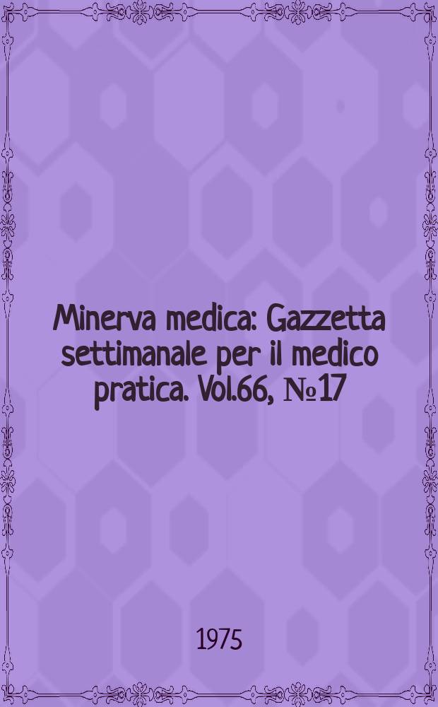 Minerva medica : Gazzetta settimanale per il medico pratica. Vol.66, №17