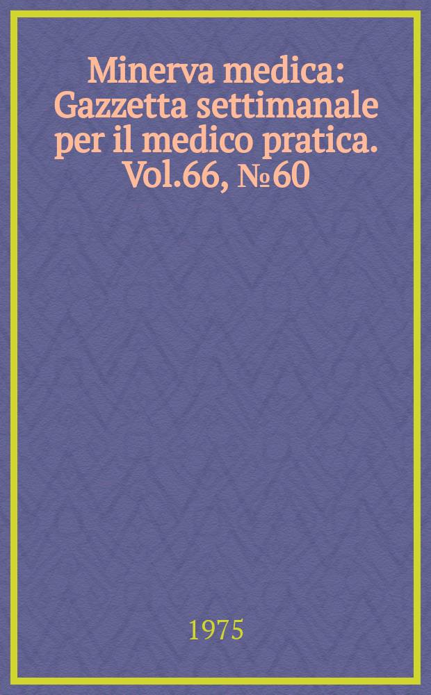 Minerva medica : Gazzetta settimanale per il medico pratica. Vol.66, №60