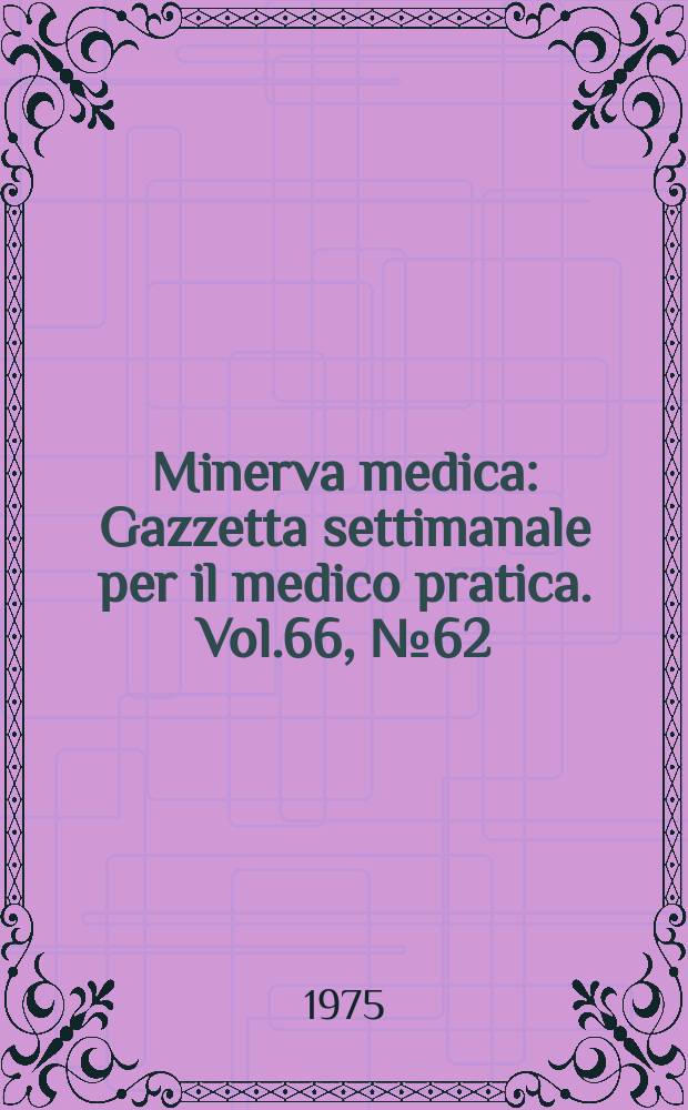 Minerva medica : Gazzetta settimanale per il medico pratica. Vol.66, №62