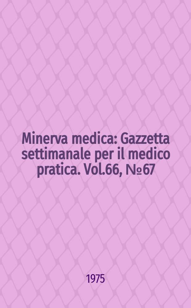Minerva medica : Gazzetta settimanale per il medico pratica. Vol.66, №67