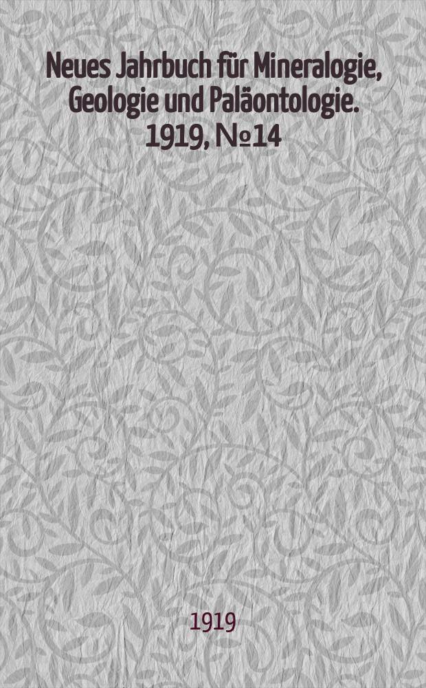 Neues Jahrbuch für Mineralogie , Geologie und Paläontologie. 1919, №14