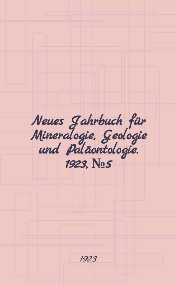 Neues Jahrbuch für Mineralogie , Geologie und Paläontologie. 1923, №5