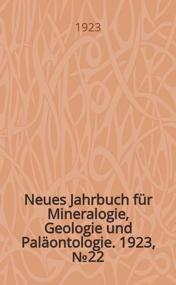 Neues Jahrbuch für Mineralogie , Geologie und Paläontologie. 1923, №22