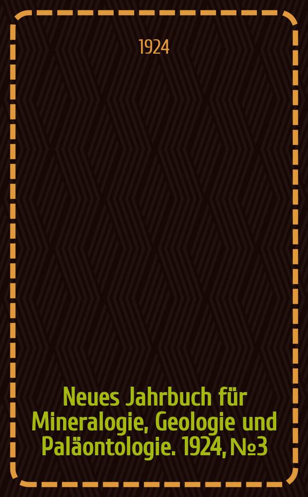 Neues Jahrbuch für Mineralogie , Geologie und Paläontologie. 1924, №3