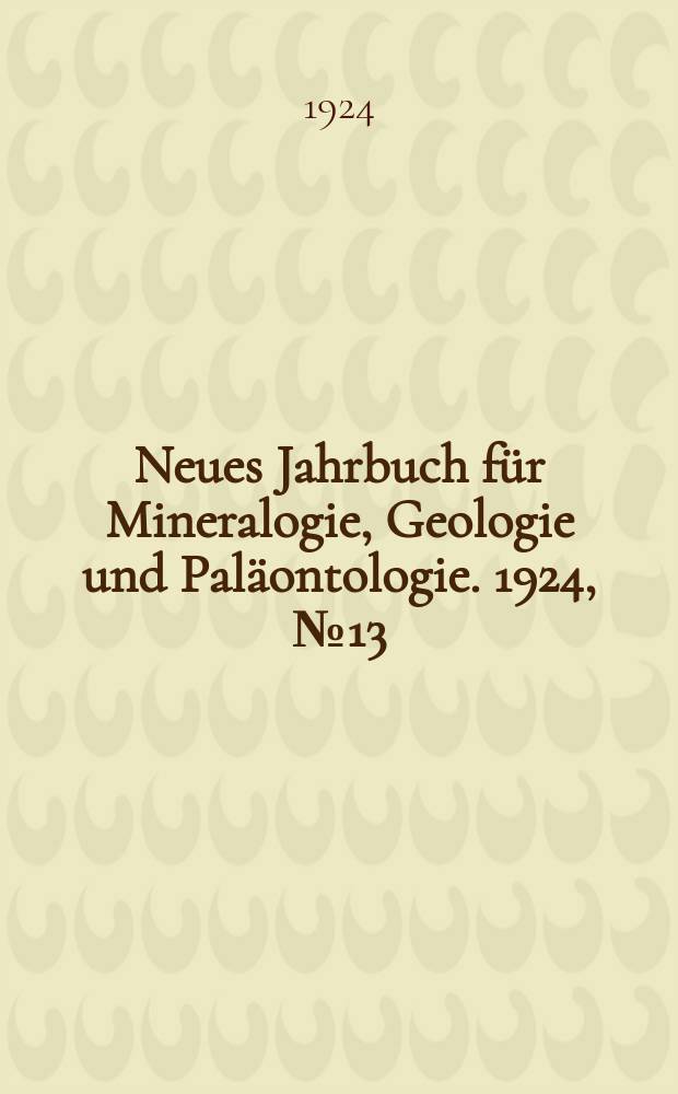 Neues Jahrbuch für Mineralogie , Geologie und Paläontologie. 1924, №13