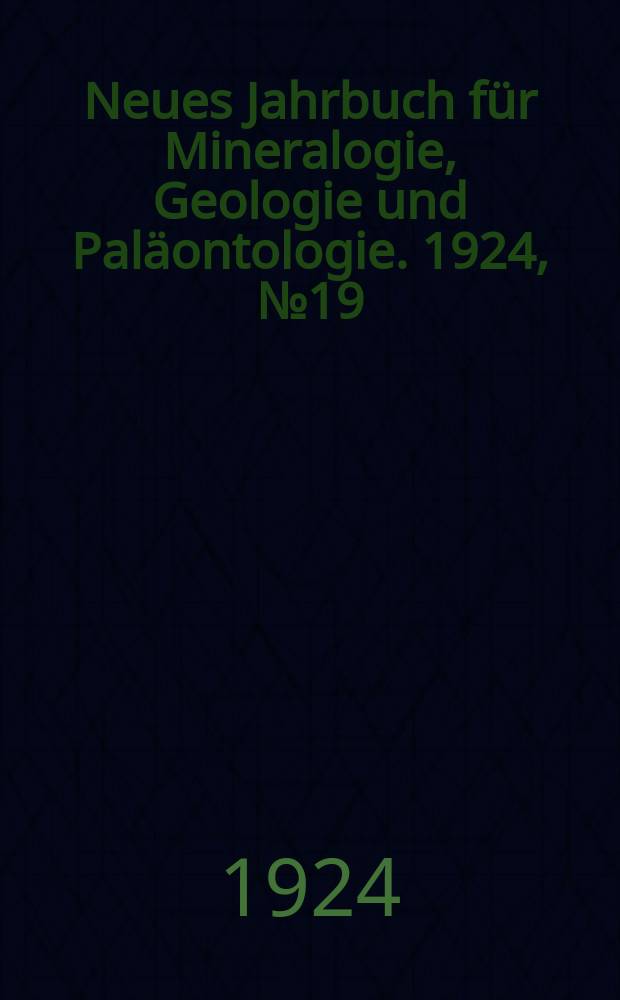 Neues Jahrbuch für Mineralogie , Geologie und Paläontologie. 1924, №19