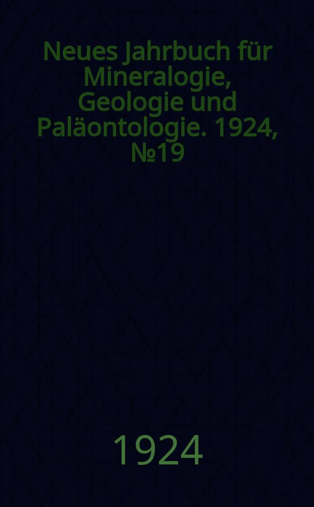 Neues Jahrbuch für Mineralogie , Geologie und Paläontologie. 1924, №19