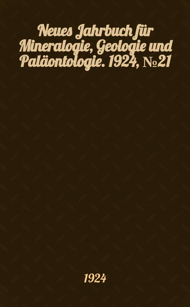 Neues Jahrbuch für Mineralogie , Geologie und Paläontologie. 1924, №21
