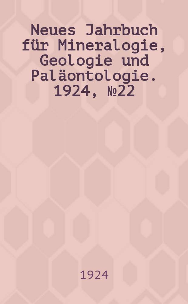 Neues Jahrbuch für Mineralogie , Geologie und Paläontologie. 1924, №22