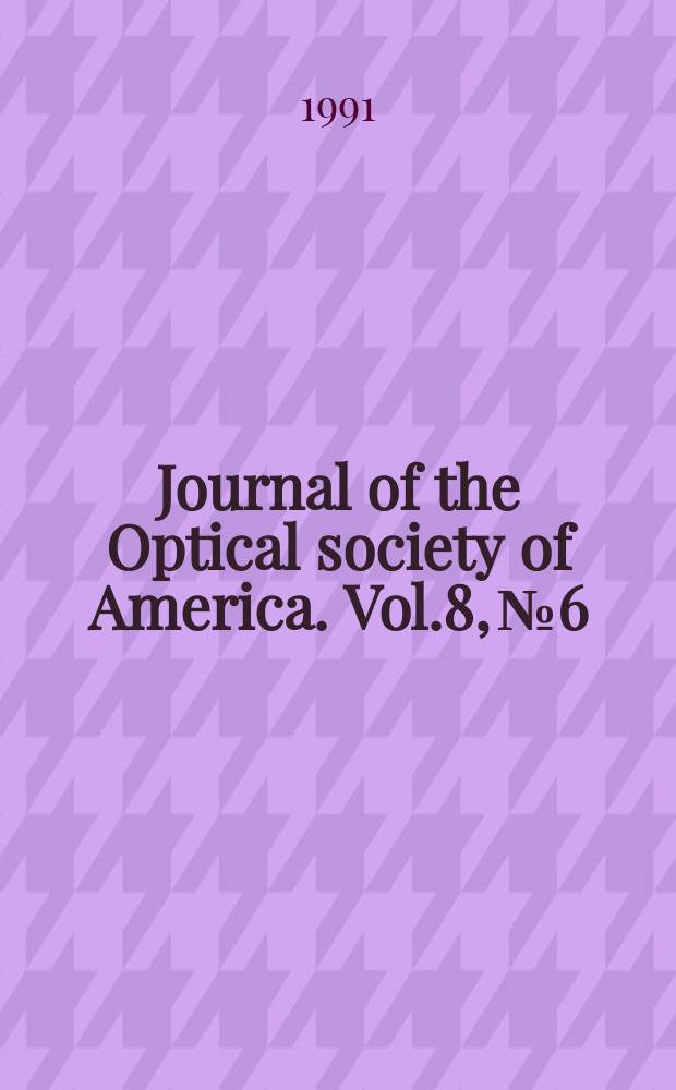 Journal of the Optical society of America. Vol.8, №6