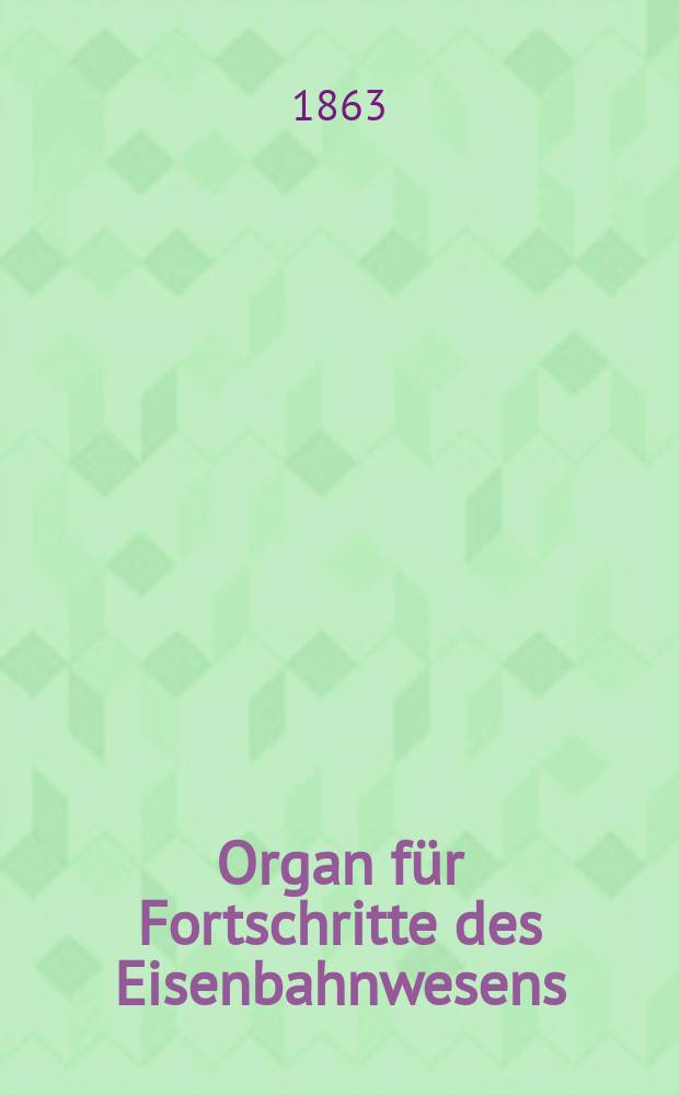 Organ für Fortschritte des Eisenbahnwesens : Technisches Fachblatt des Vereins deutscher Eisenbahnverwaltungen. Bd.18, H.2