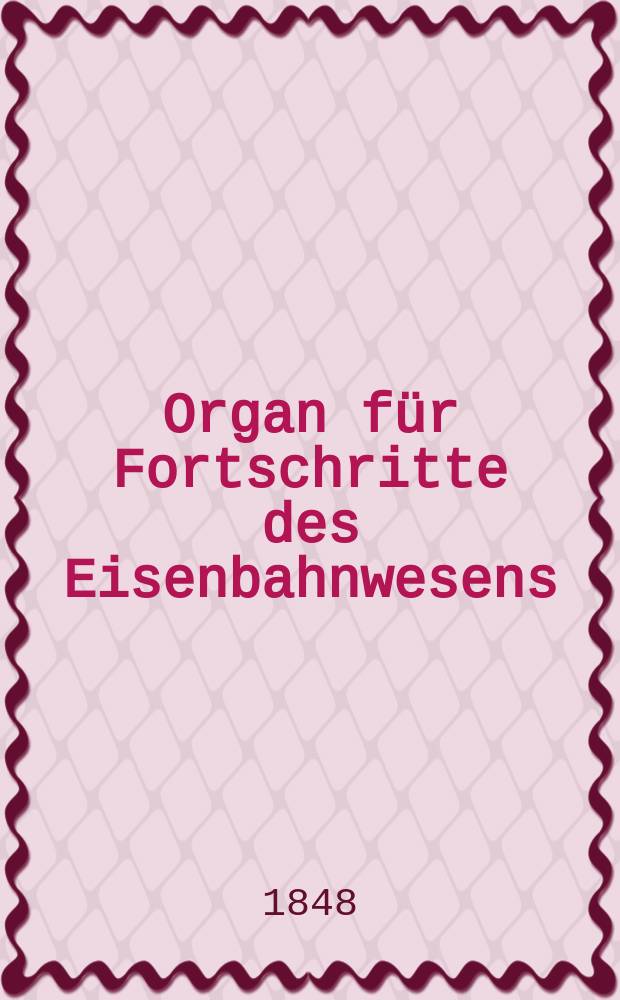 Organ für Fortschritte des Eisenbahnwesens : Technisches Fachblatt des Vereins deutscher Eisenbahnverwaltungen. Bd.3, H.4