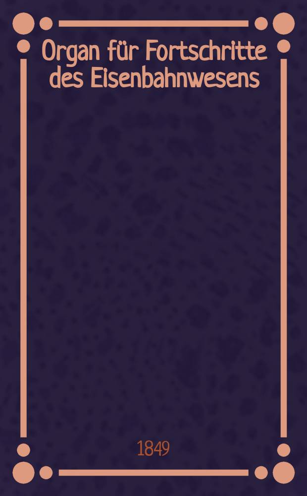 Organ f&uuml;r Fortschritte des Eisenbahnwesens : Technisches Fachblatt des Vereins deutscher Eisenbahnverwaltungen. Bd.4, H.2