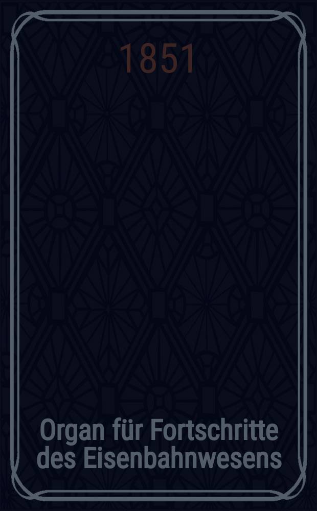Organ für Fortschritte des Eisenbahnwesens : Technisches Fachblatt des Vereins deutscher Eisenbahnverwaltungen. Bd.6, H.1