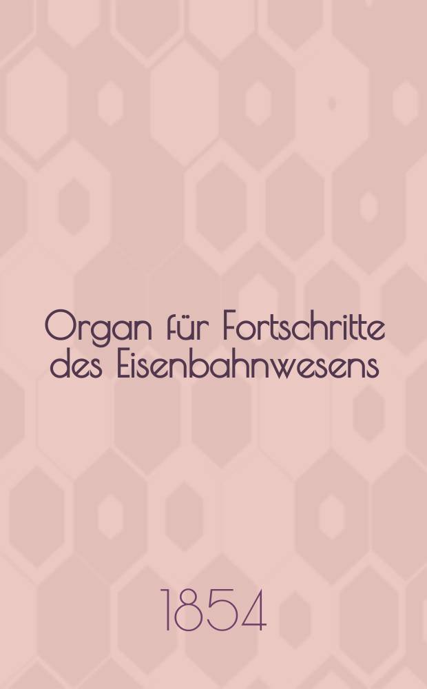 Organ für Fortschritte des Eisenbahnwesens : Technisches Fachblatt des Vereins deutscher Eisenbahnverwaltungen. Bd.9, H.1