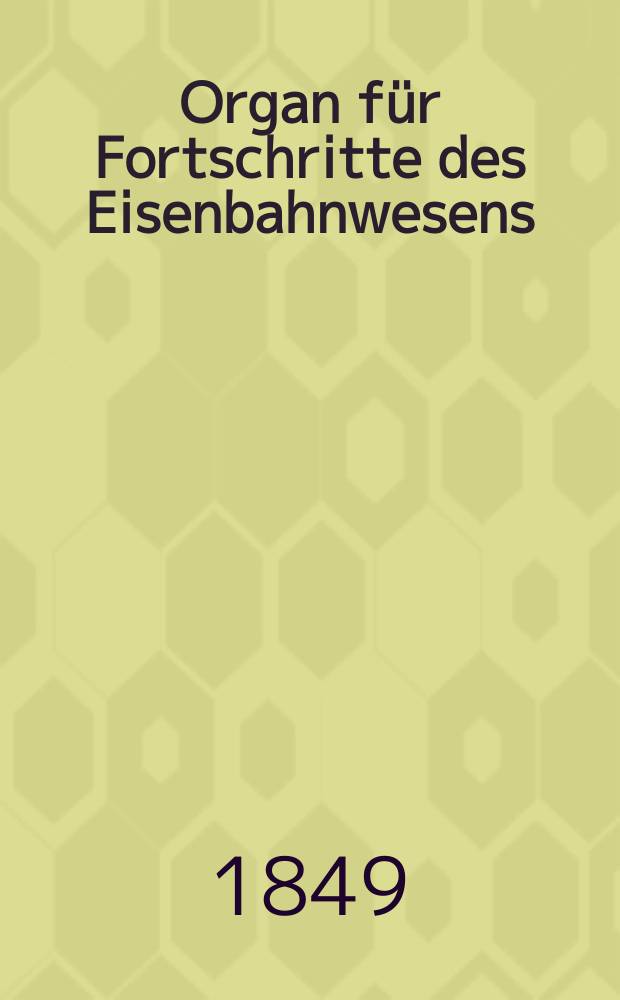 Organ für Fortschritte des Eisenbahnwesens : Technisches Fachblatt des Vereins deutscher Eisenbahnverwaltungen. Bd.4, Beiblatt H.6