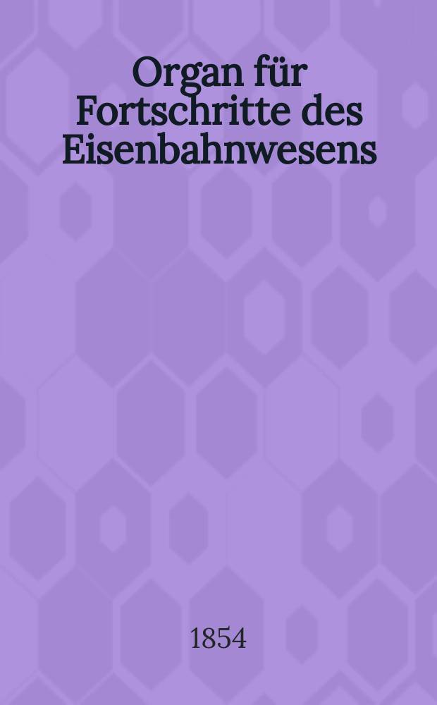 Organ für Fortschritte des Eisenbahnwesens : Technisches Fachblatt des Vereins deutscher Eisenbahnverwaltungen. Bd.9, Beiblatt H.3
