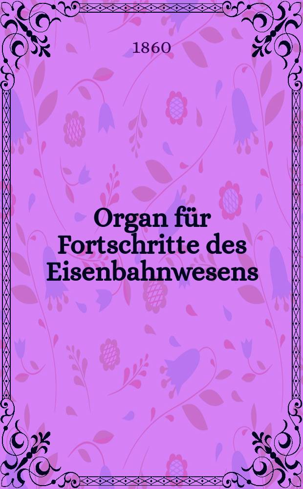 Organ für Fortschritte des Eisenbahnwesens : Technisches Fachblatt des Vereins deutscher Eisenbahnverwaltungen. Bd.15, H.3