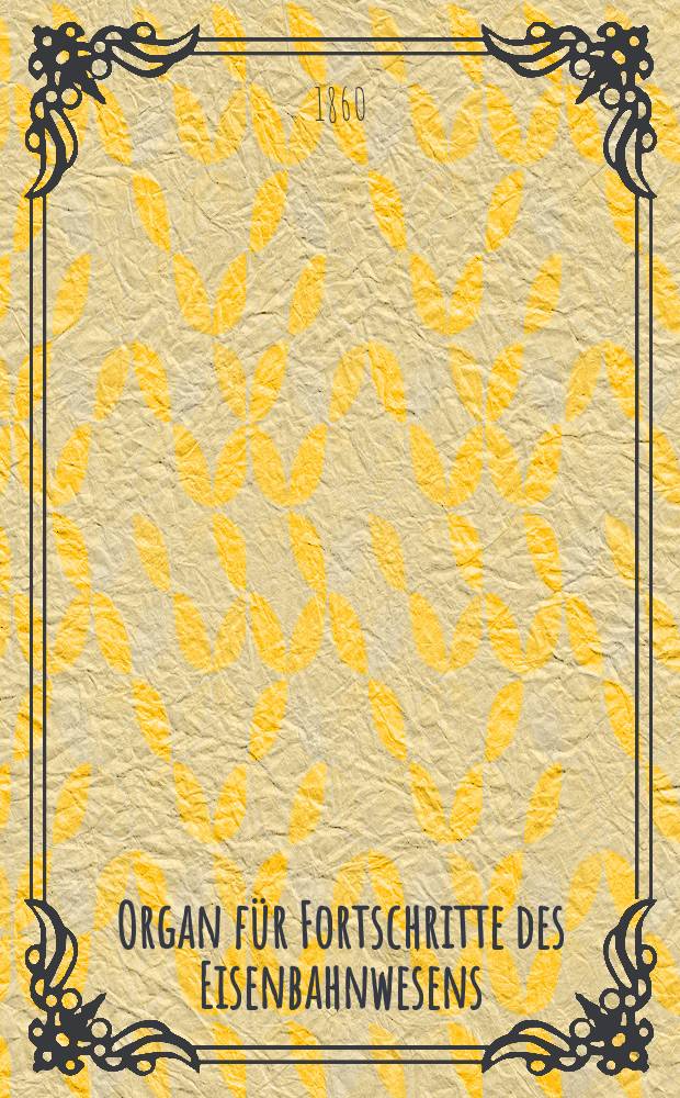 Organ für Fortschritte des Eisenbahnwesens : Technisches Fachblatt des Vereins deutscher Eisenbahnverwaltungen. Bd.15, H.5