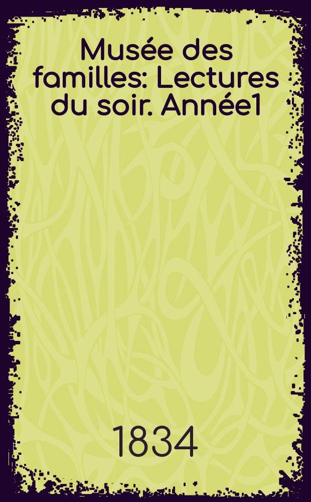 Musée des familles : Lectures du soir. Année1/2 1833/1834, Vol.1, Livr.19