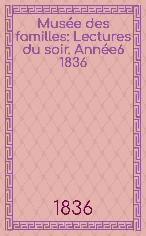 Musée des familles : Lectures du soir. Année6 1836/1837, Vol.4, №4