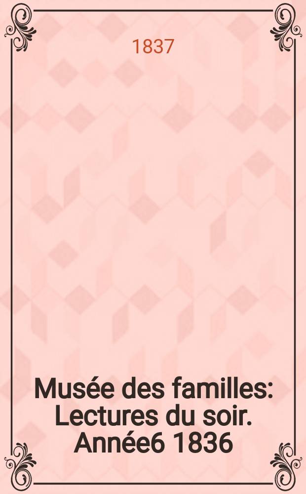 Musée des familles : Lectures du soir. Année6 1836/1837, Vol.4, №17
