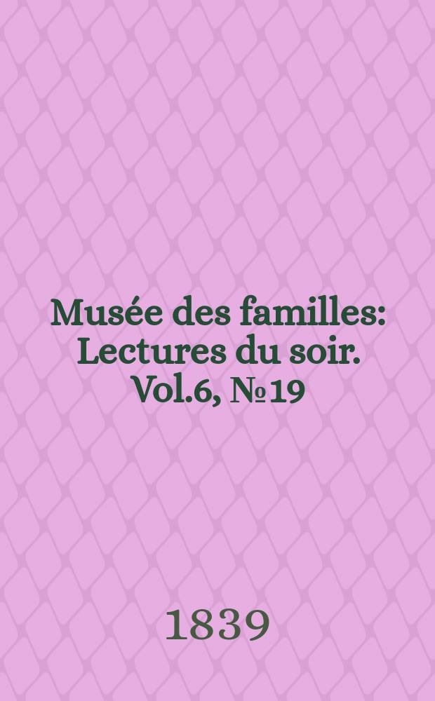 Musée des familles : Lectures du soir. Vol.6, №19