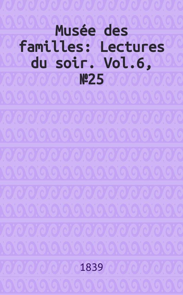 Musée des familles : Lectures du soir. Vol.6, №25