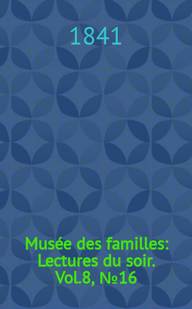 Musée des familles : Lectures du soir. Vol.8, №16