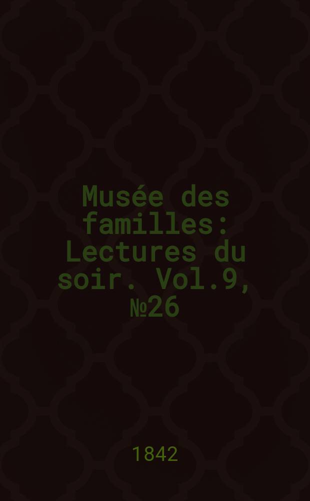 Musée des familles : Lectures du soir. Vol.9, №26
