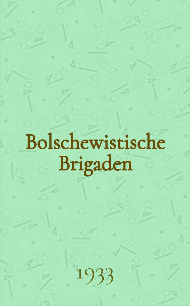 Bolschewistische Brigaden : Organ der Politabteilung der Balzerer MTS. ASSR der W.D