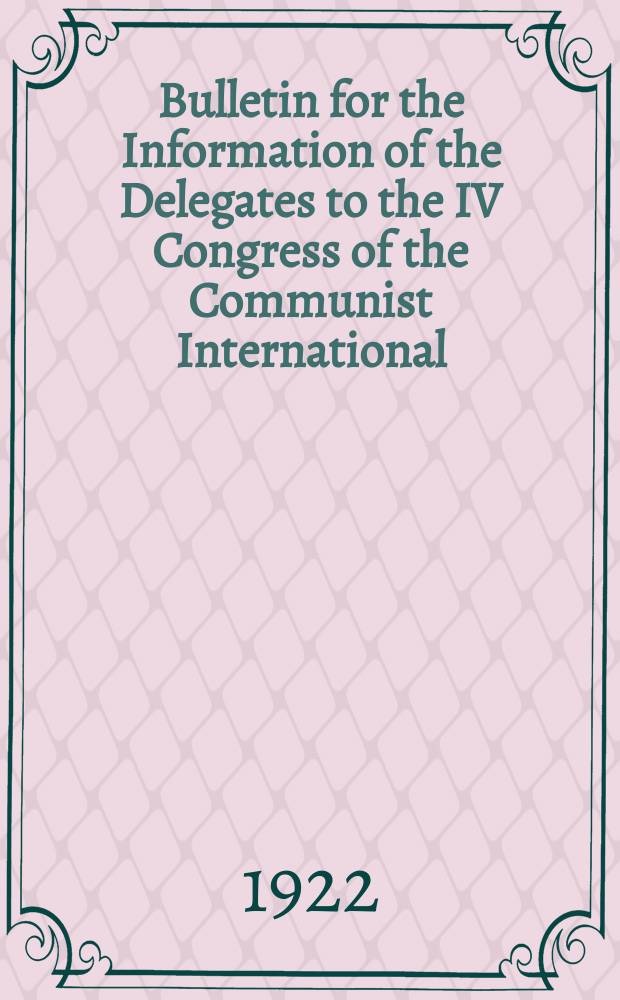 Bulletin for the Information of the Delegates to the IV Congress of the Communist International