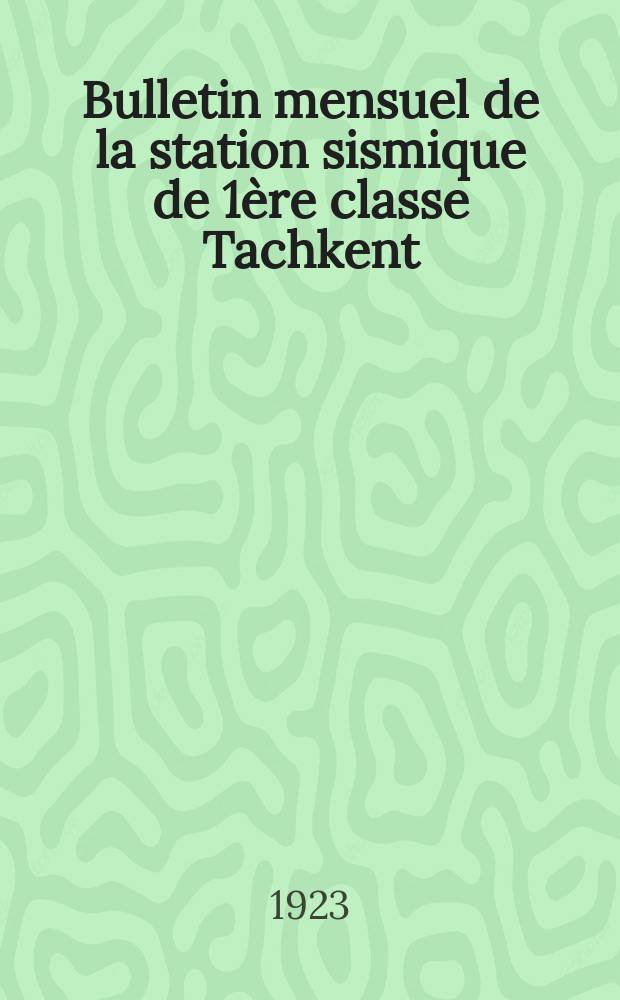 Bulletin mensuel de la station sismique de 1ère classe Tachkent