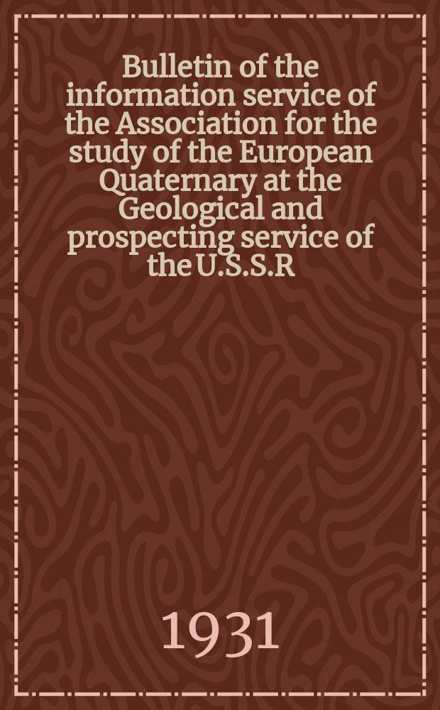 Bulletin of the information service of the Association for the study of the European Quaternary at the Geological and prospecting service of the U.S.S.R.