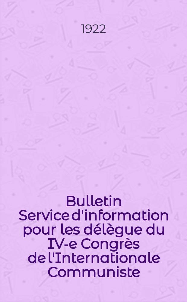 Bulletin Service d'information pour les délègue du IV-e Congrès de l'Internationale Communiste